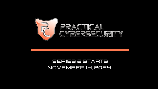 Practical Cybersecurity: Series 2 Starts November 14, 2024!