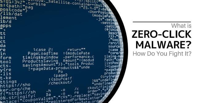 What is Zero-Click Malware? How Do You Fight It?