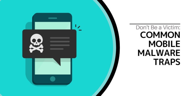 Don't Be A Victim: Common Mobile Malware Traps
